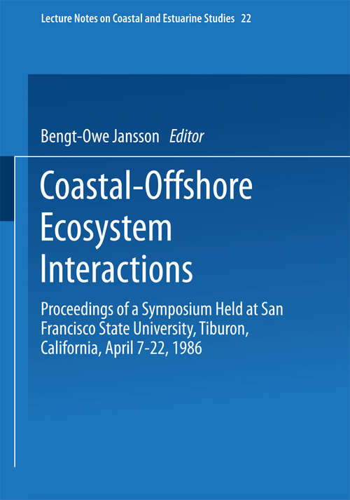 Book cover of Coastal-Offshore Ecosystem Interactions: Proceedings of a Symposium sponsored by SCOR, UNESCO, San Francisco Society, California Sea Grant Program, and U.S. Dept. of Interior, Mineral Management Service held at San Francisco State University, Tiburon, California, April 7–22, 1986 (1988) (Coastal and Estuarine Studies #22)