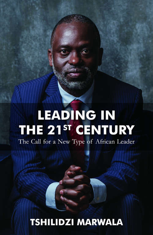 Book cover of Leading in the 21st Century: The Call for a New Type of African Leader