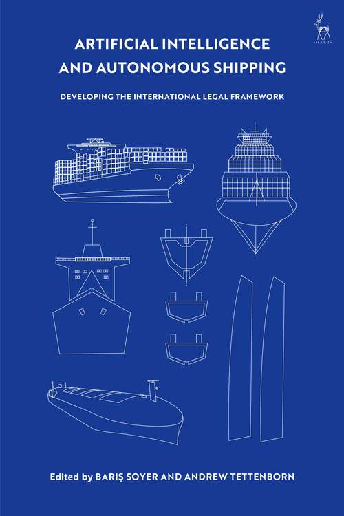 Book cover of Artificial Intelligence and Autonomous Shipping: Developing the International Legal Framework