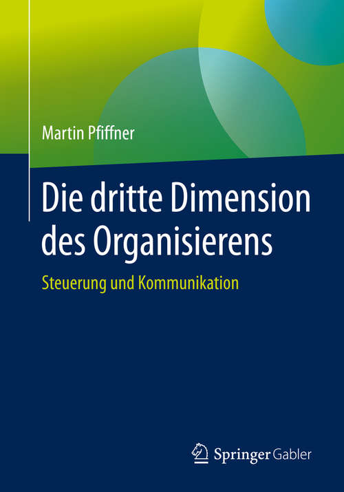 Book cover of Die dritte Dimension des Organisierens: Steuerung und Kommunikation (1. Aufl. 2020)