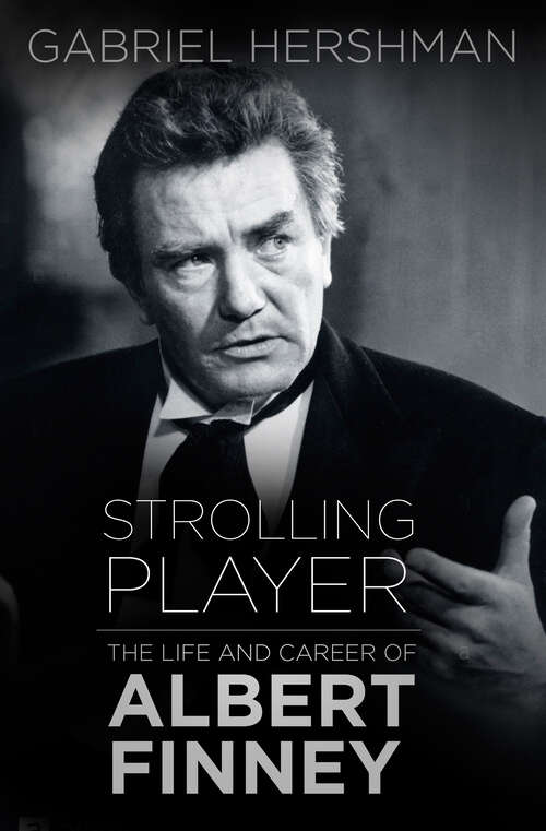 Book cover of Strolling Player: The Life and Career of Albert Finney