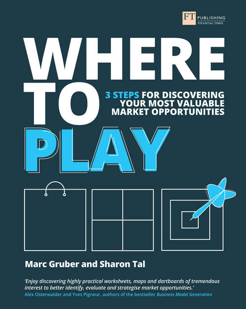 Book cover of Where to Play: 3 Steps For Discovering Your Most Valuable Market Opportunities