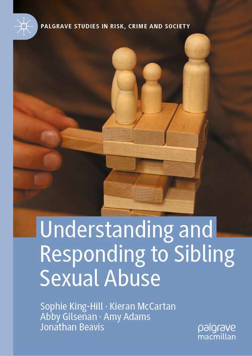 Book cover of Understanding and Responding to Sibling Sexual Abuse (1st ed. 2023) (Palgrave Studies in Risk, Crime and Society)