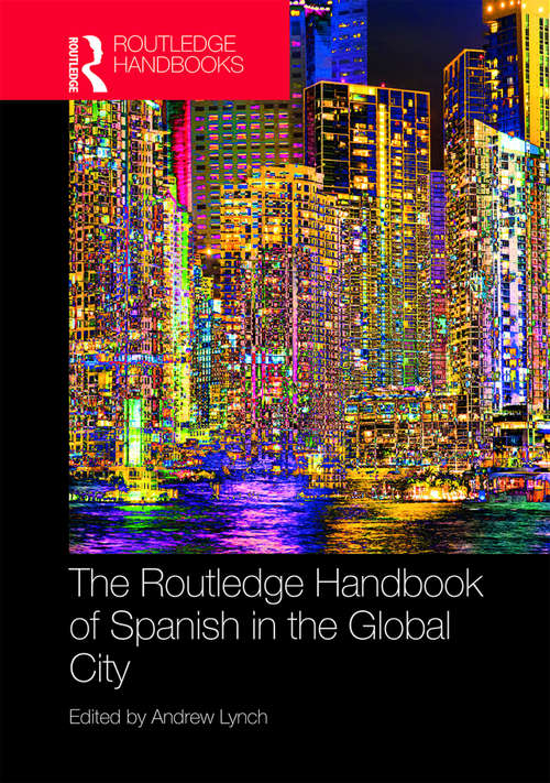 Book cover of The Routledge Handbook of Spanish in the Global City (Routledge Spanish Language Handbooks)