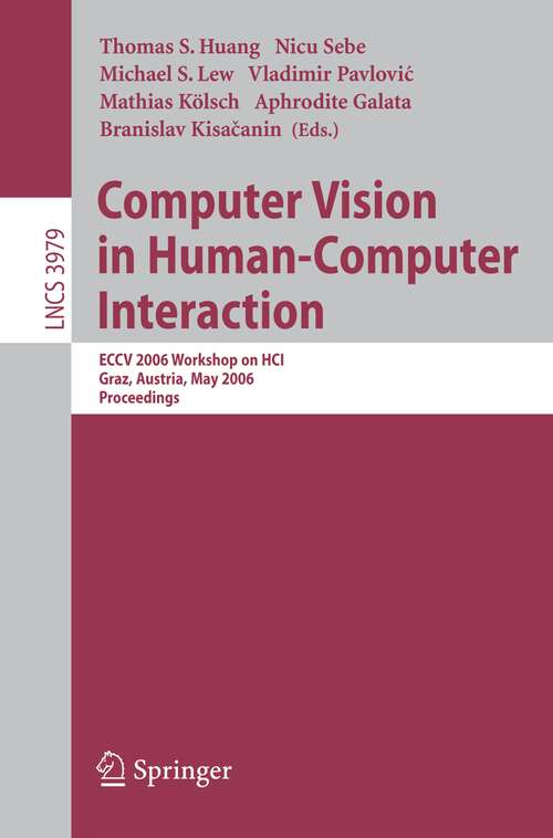 Book cover of Computer Vision in Human-Computer Interaction: ECCV 2006 Workshop on HCI, Graz, Austria, May 13, 2006, Proceedings (2006) (Lecture Notes in Computer Science #3979)