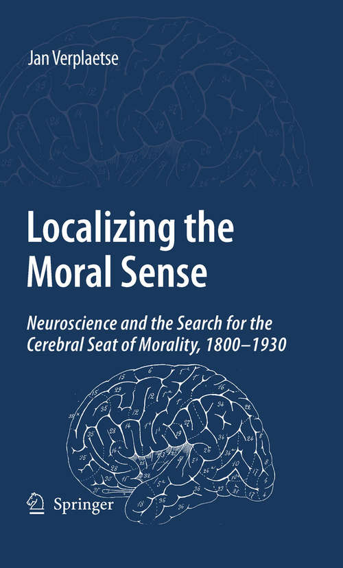 Book cover of Localizing the Moral Sense: Neuroscience and the Search for the Cerebral Seat of Morality, 1800-1930 (2009)