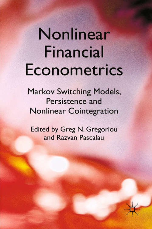 Book cover of Nonlinear Financial Econometrics: Markov Switching Models, Persistence And Nonlinear Cointegration (2011)