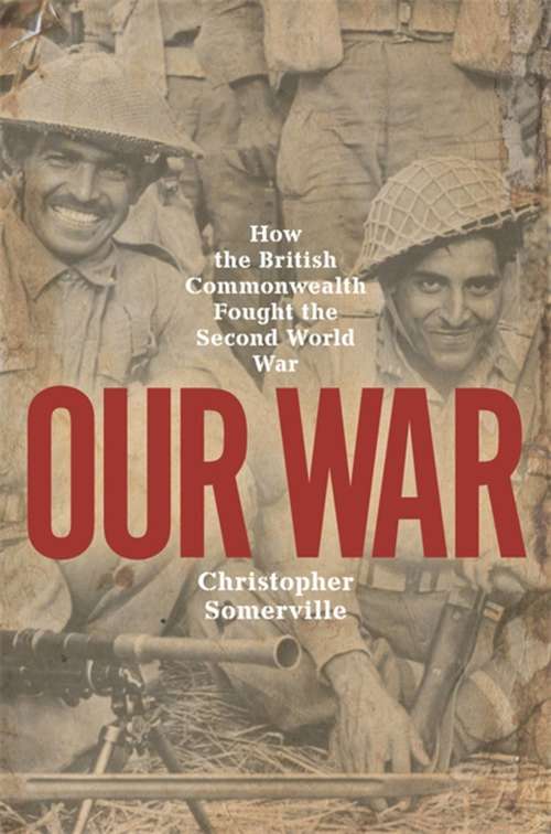 Book cover of Our War: Real stories of Commonwealth soldiers during World War II (Cassell Military Paperbacks Ser.)