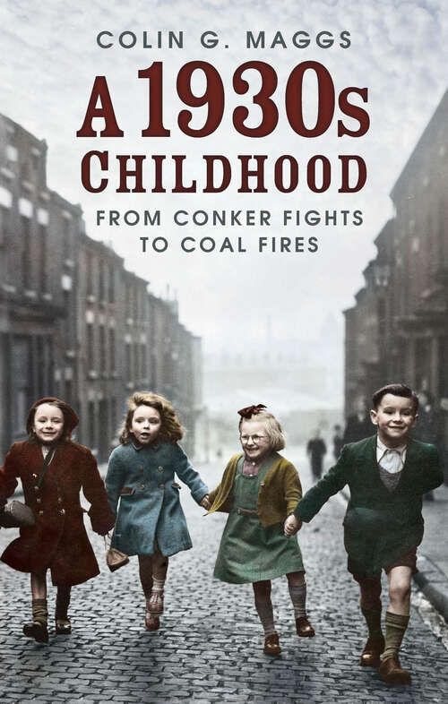 Book cover of A 1930s Childhood: From Conker Fights to Coal Fires