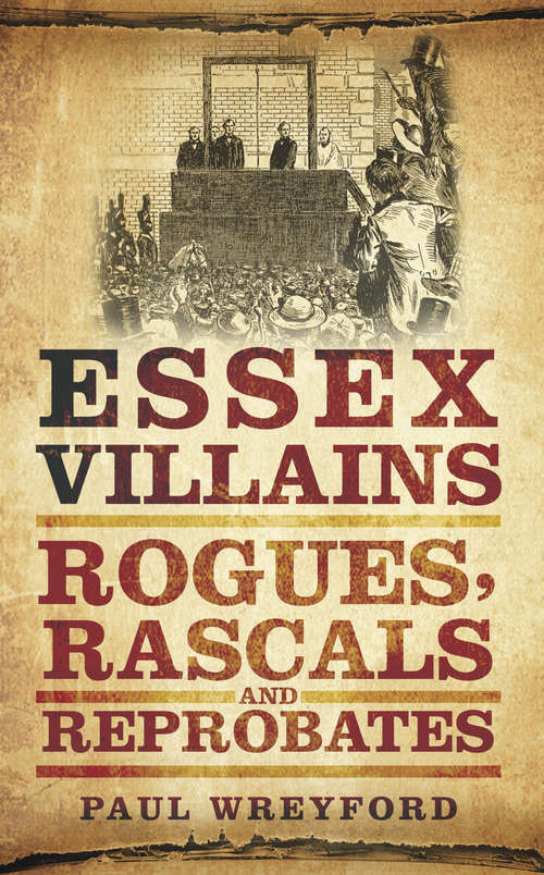 Book cover of Essex Villains: Rogues, Rascals and Reprobates