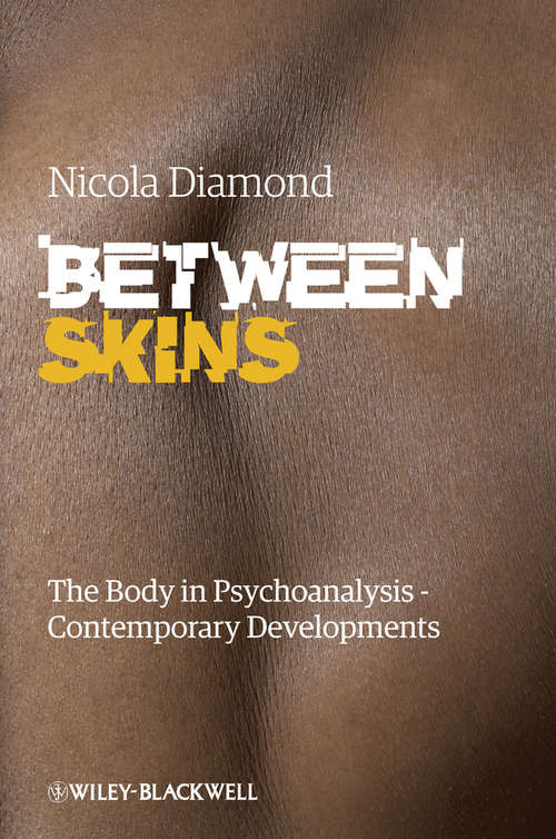 Book cover of Between Skins: The Body in Psychoanalysis - Contemporary Developments