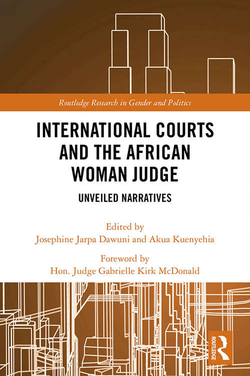 Book cover of International Courts and the African Woman Judge: Unveiled Narratives (Routledge Research in Gender and Politics)