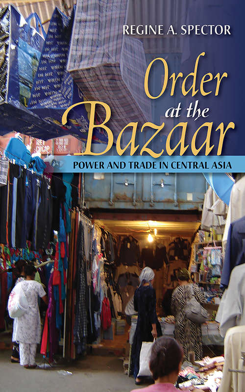 Book cover of Order at the Bazaar: Power and Trade in Central Asia