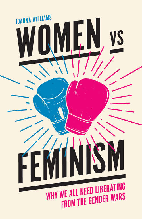 Book cover of Women vs Feminism: Why We All Need Liberating from the Gender Wars