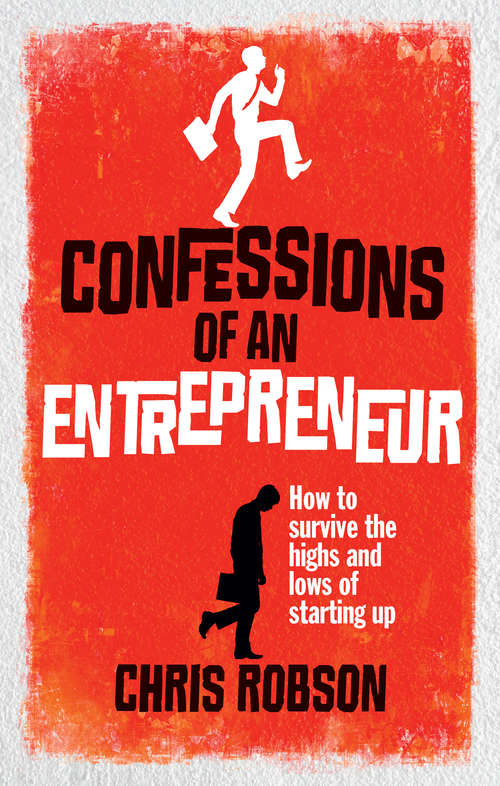 Book cover of Confessions of an Entrepreneur: The Highs and Lows of Starting Up