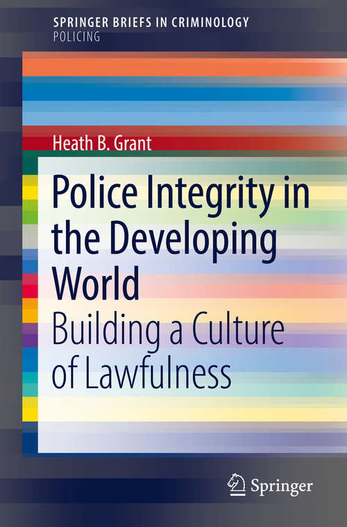 Book cover of Police Integrity in the Developing World: Building A Culture Of Lawfulness (1st ed. 2018) (SpringerBriefs in Criminology)