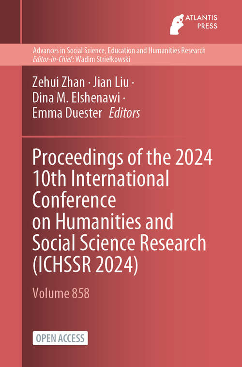 Book cover of Proceedings of the 2024 10th International Conference on Humanities and Social Science Research (2024) (Advances in Social Science, Education and Humanities Research #858)