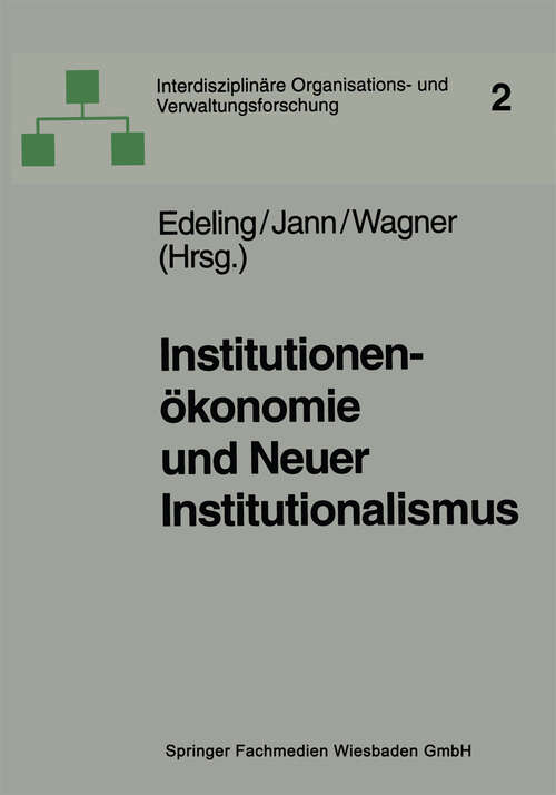Book cover of Institutionenökonomie und Neuer Institutionalismus: Überlegungen zur Organisationstheorie (1999) (Interdisziplinäre Organisations- und Verwaltungsforschung #2)