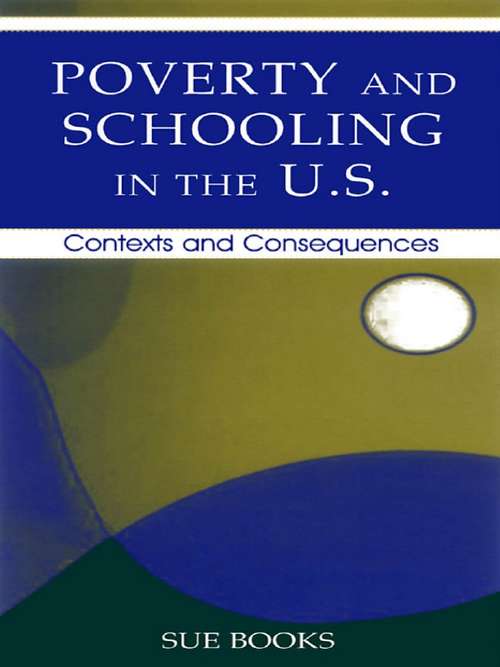 Book cover of Poverty and Schooling in the U.S.: Contexts and Consequences (Sociocultural, Political, and Historical Studies in Education)