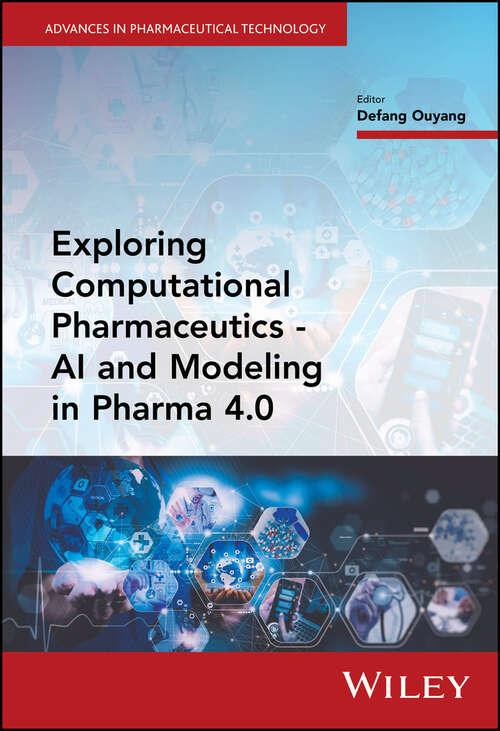 Book cover of Exploring Computational Pharmaceutics: AI and Modeling in Pharma 4.0 (Advances in Pharmaceutical Technology)