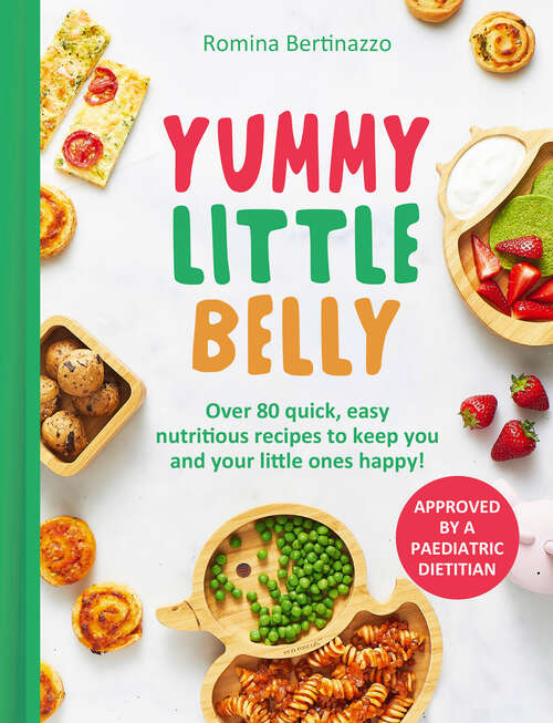 Book cover of Yummy Little Belly: Over 80 quick, easy, nutritious recipes to keep you and your little ones happy