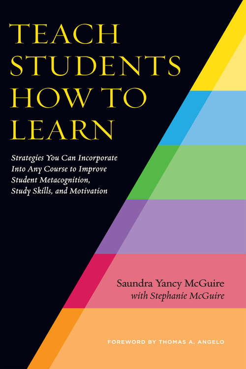 Book cover of Teach Students How to Learn: Strategies You Can Incorporate Into Any Course to Improve Student Metacognition, Study Skills, and Motivation