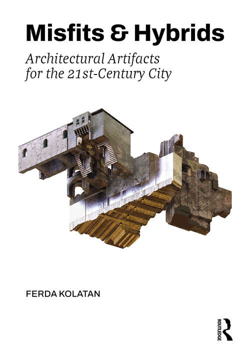 Book cover of Misfits & Hybrids: Architectural Artifacts for the 21st-Century City