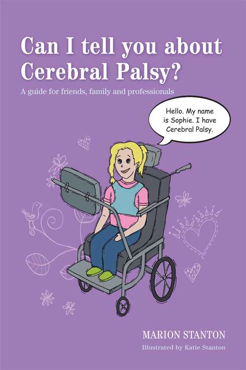 Book cover of Can I tell you about Cerebral Palsy?: A guide for friends, family and professionals (Can I tell you about...?)