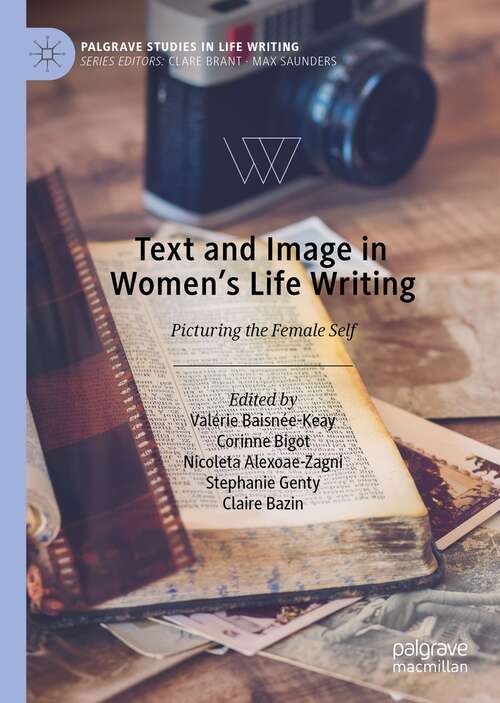 Book cover of Text and Image in Women's Life Writing: Picturing the Female Self (1st ed. 2021) (Palgrave Studies in Life Writing)