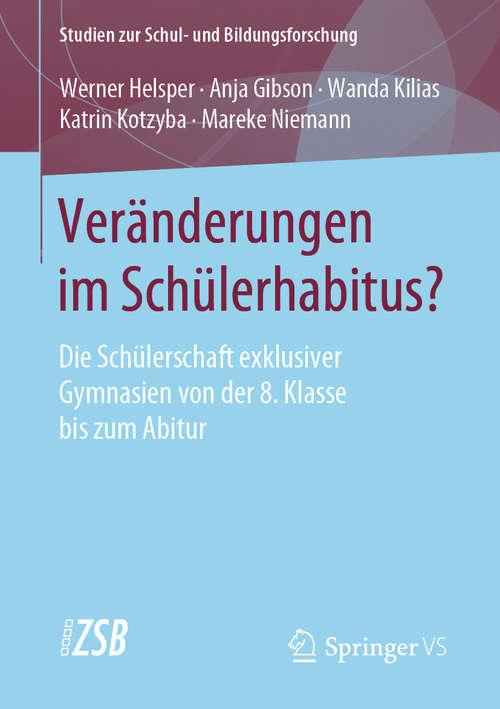 Book cover of Veränderungen im Schülerhabitus?: Die Schülerschaft exklusiver Gymnasien von der 8. Klasse bis zum Abitur (1. Aufl. 2020) (Studien zur Schul- und Bildungsforschung #82)