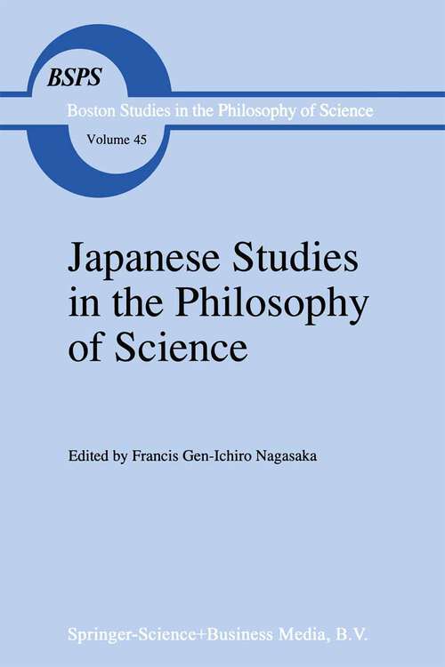Book cover of Japanese Studies in the Philosophy of Science (1998) (Boston Studies in the Philosophy and History of Science #45)