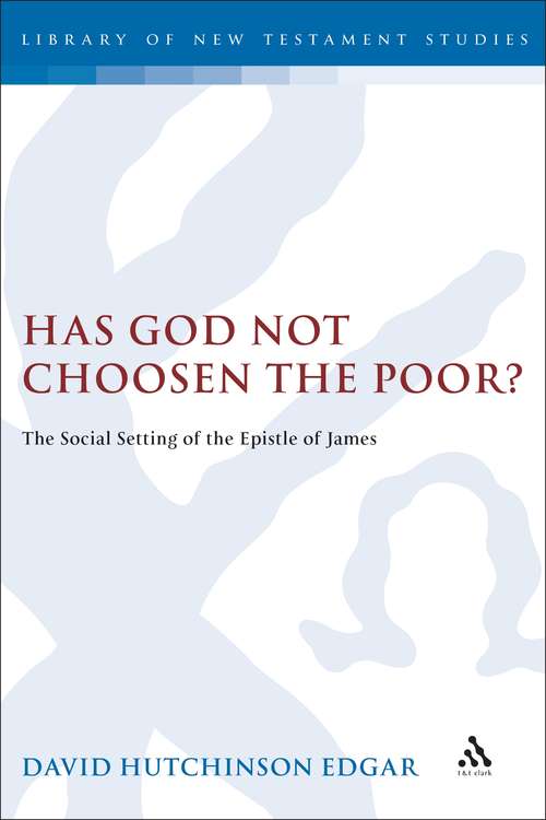 Book cover of Has God Not Chosen the Poor?: The Social Setting of the Epistle of James (The Library of New Testament Studies #206)