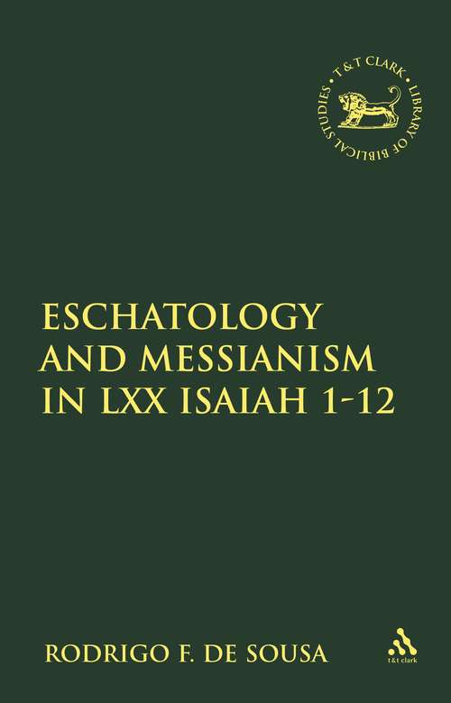 Book cover of Eschatology and Messianism in LXX Isaiah 1-12 (The Library of Hebrew Bible/Old Testament Studies)