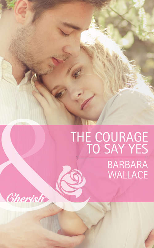 Book cover of The Courage To Say Yes: A Marriage Made In Italy / The Courage To Say Yes / The Matchmaker's Happy Ending (ePub First edition) (Mills And Boon Cherish Ser. #2)