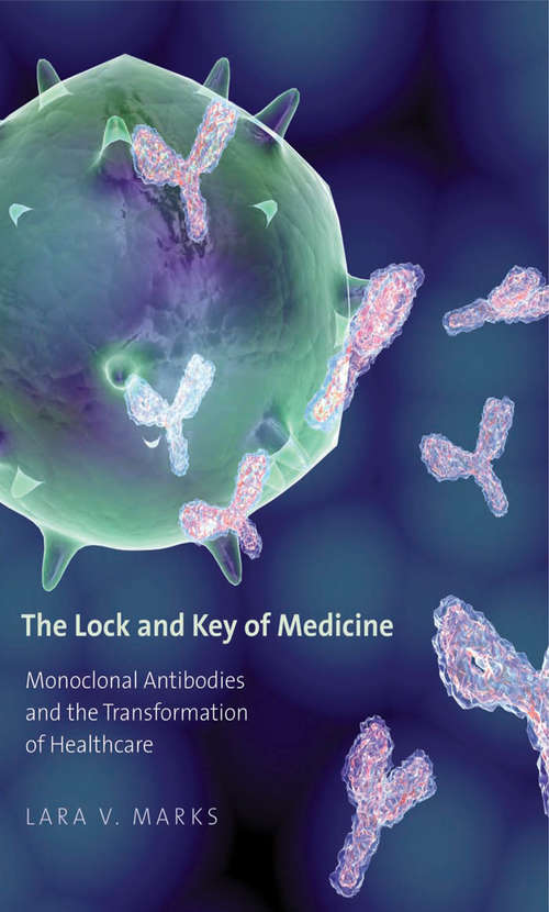 Book cover of The Lock and Key of Medicine: Monoclonal Antibodies and the Transformation of Healthcare