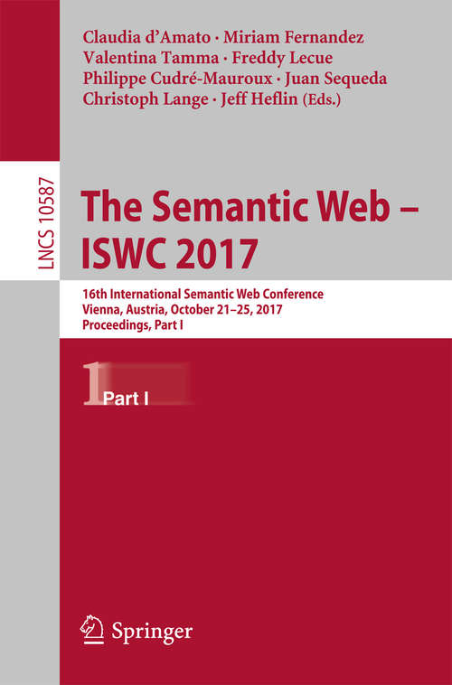 Book cover of The Semantic Web – ISWC 2017: 16th International Semantic Web Conference, Vienna, Austria, October 21–25, 2017, Proceedings, Part I (Lecture Notes in Computer Science #10587)