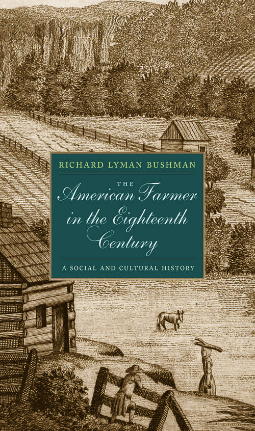Book cover of The American Farmer in the Eighteenth Century: A Social and Cultural History