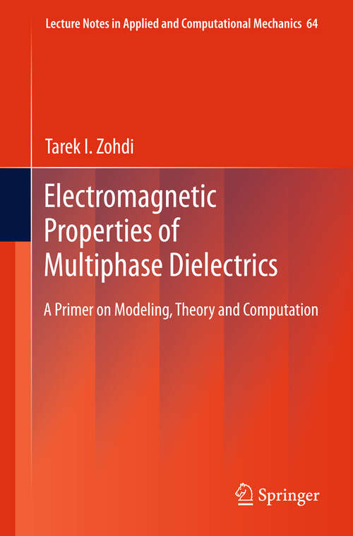 Book cover of Electromagnetic Properties of Multiphase Dielectrics: A Primer on Modeling, Theory and Computation (2012) (Lecture Notes in Applied and Computational Mechanics #64)