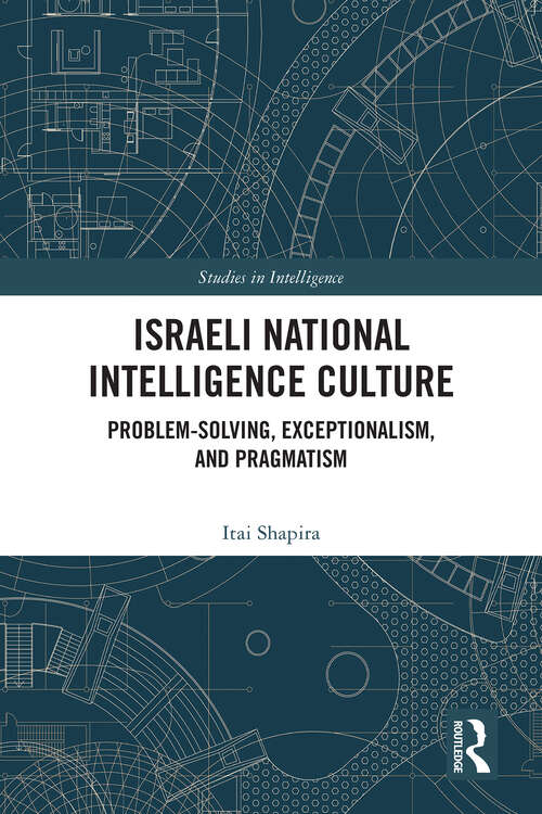 Book cover of Israeli National Intelligence Culture: Problem-Solving, Exceptionalism, and Pragmatism (Studies in Intelligence)