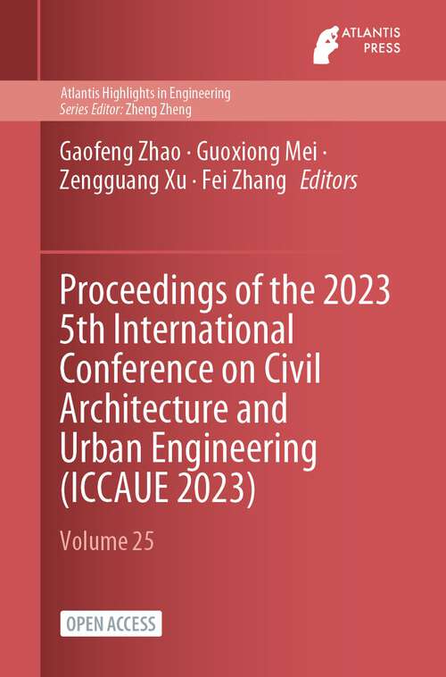 Book cover of Proceedings of the 2023 5th International Conference on Civil Architecture and Urban Engineering (1st ed. 2024) (Atlantis Highlights in Engineering #25)