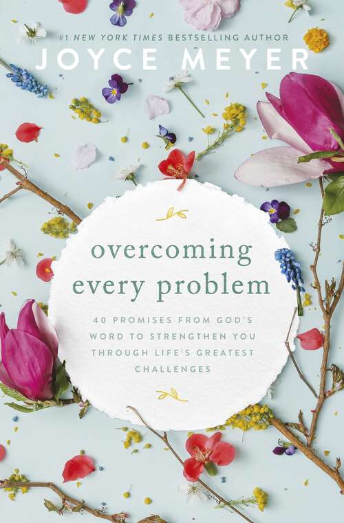 Book cover of Overcoming Every Problem: 40 promises from God’s Word to strengthen you through life’s greatest challenges