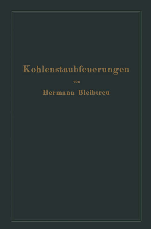 Book cover of Kohlenstaubfeuerungen: Bericht, dem Reichskohlenrat erstattet im Auftrage seines technisch-wirtschaftlichen Sachverständigen-Ausschusses für Brennstoffverwendung (1922)