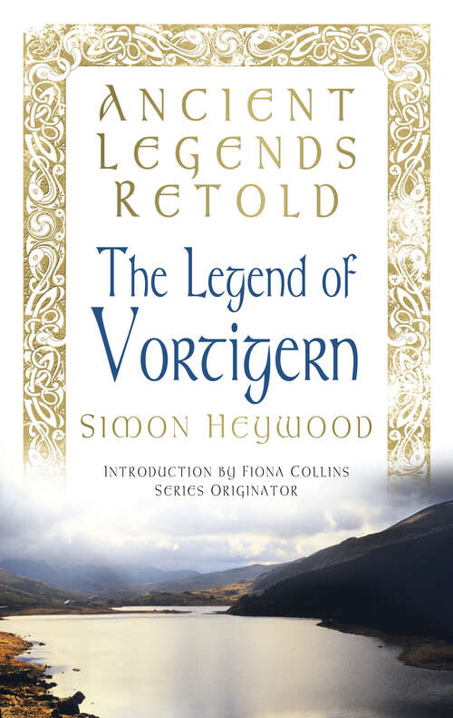 Book cover of Ancient Legends Retold: Vortigern - Early King Of The Britons (Ancient Legends Retold Ser.)