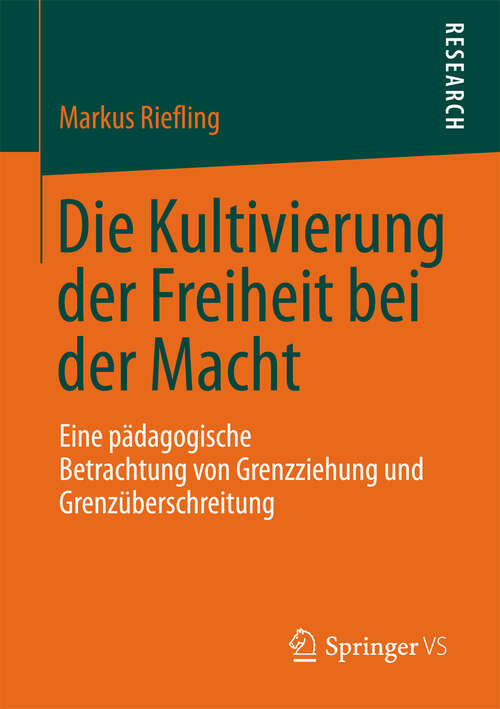 Book cover of Die Kultivierung der Freiheit bei der Macht: Eine pädagogische Betrachtung von Grenzziehung und Grenzüberschreitung (2013)