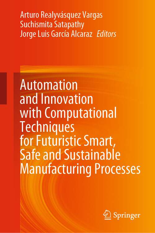 Book cover of Automation and Innovation with Computational Techniques for Futuristic Smart, Safe and Sustainable Manufacturing Processes (1st ed. 2024)