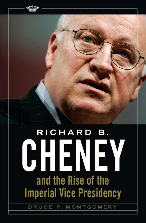 Book cover of Richard B. Cheney and the Rise of the Imperial Vice Presidency