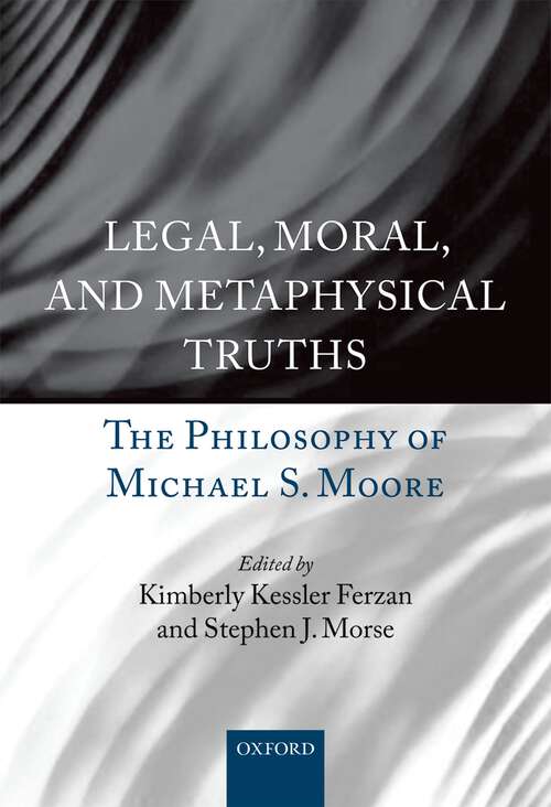 Book cover of Legal, Moral, and Metaphysical Truths: The Philosophy of Michael S. Moore