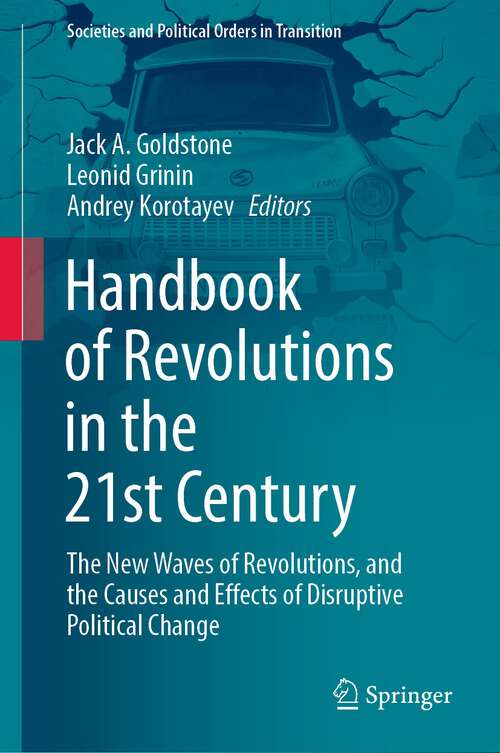 Book cover of Handbook of Revolutions in the 21st Century: The New Waves of Revolutions, and the Causes and Effects of Disruptive Political Change (1st ed. 2022) (Societies and Political Orders in Transition)