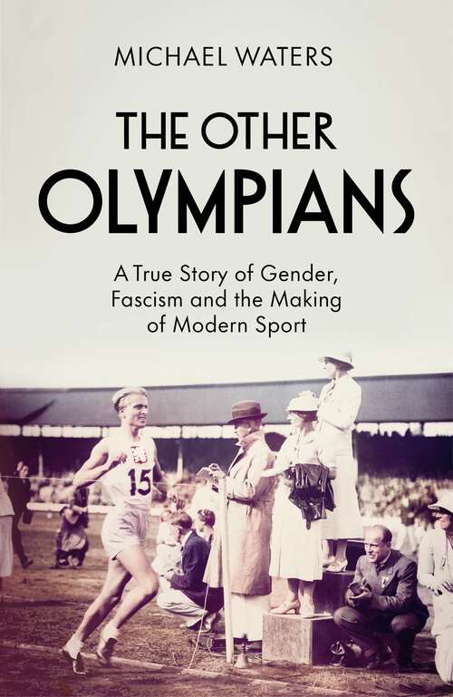 Book cover of The Other Olympians: A True Story of Gender, Fascism and the Making of Modern Sport