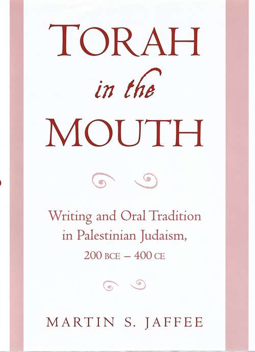 Book cover of Torah In The Mouth: Writing And Oral Tradition In Palestinian Judaism 200 Bce-400 Ce